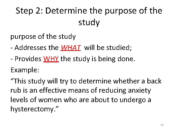 Step 2: Determine the purpose of the study - Addresses the WHAT will be