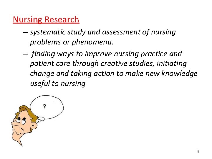 Nursing Research – systematic study and assessment of nursing problems or phenomena. – finding