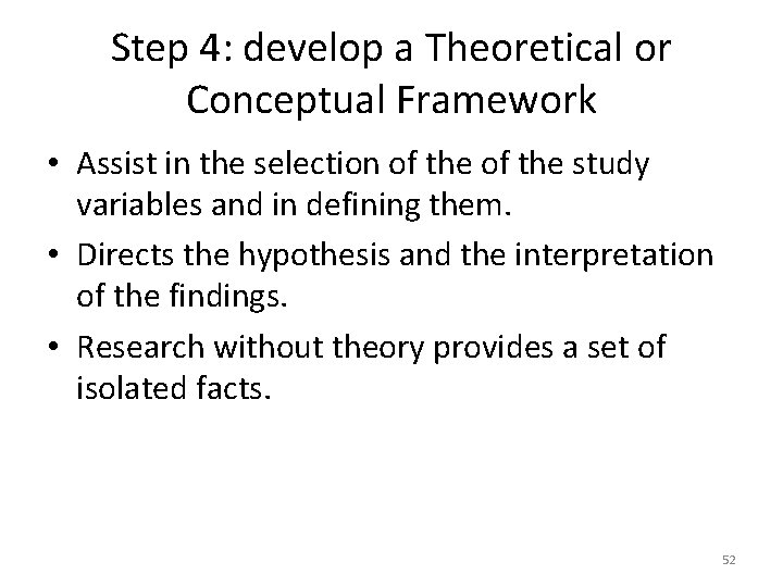 Step 4: develop a Theoretical or Conceptual Framework • Assist in the selection of