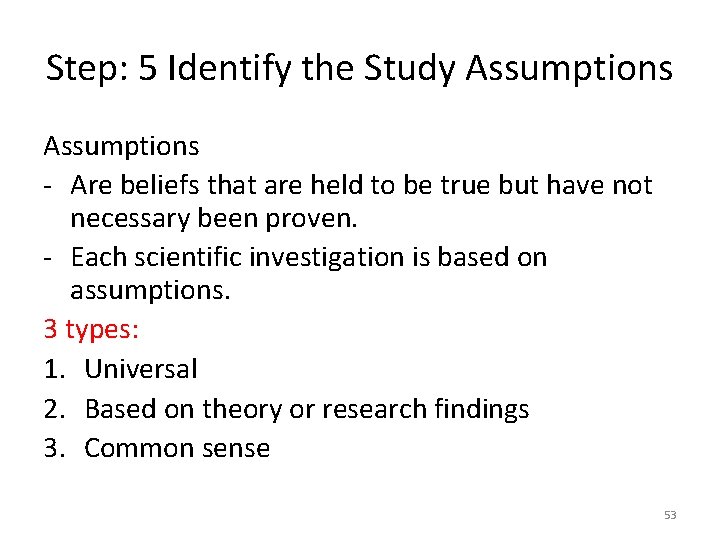 Step: 5 Identify the Study Assumptions - Are beliefs that are held to be
