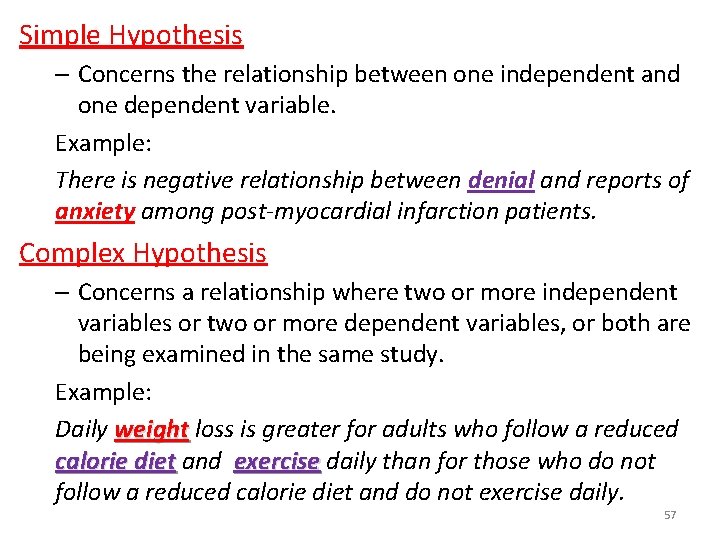 Simple Hypothesis – Concerns the relationship between one independent and one dependent variable. Example: