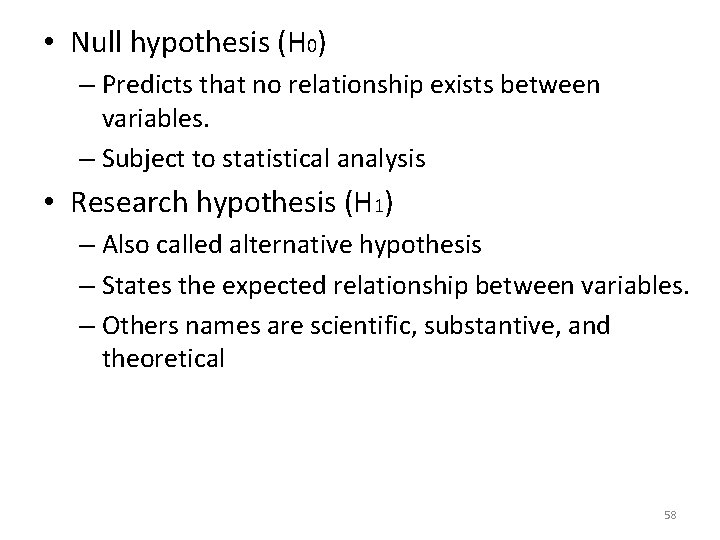  • Null hypothesis (H 0) – Predicts that no relationship exists between variables.