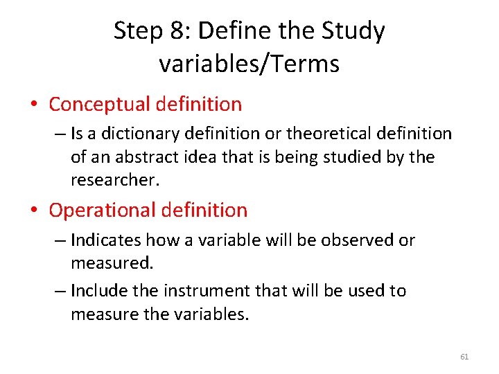 Step 8: Define the Study variables/Terms • Conceptual definition – Is a dictionary definition