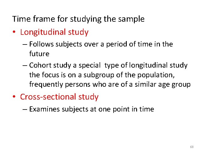 Time frame for studying the sample • Longitudinal study – Follows subjects over a