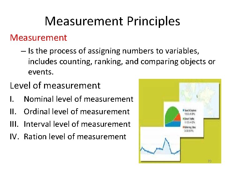 Measurement Principles Measurement – Is the process of assigning numbers to variables, includes counting,