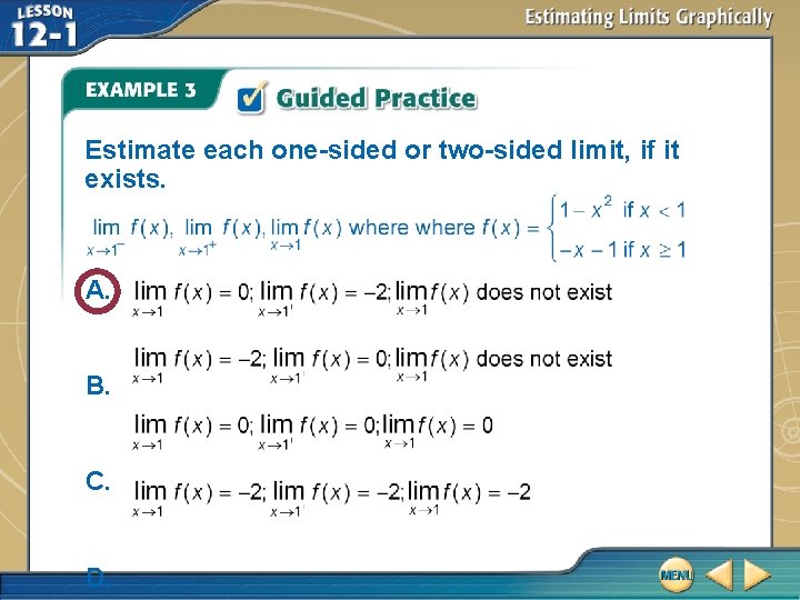 Estimate each one-sided or two-sided limit, if it exists. A. B. C. D. 