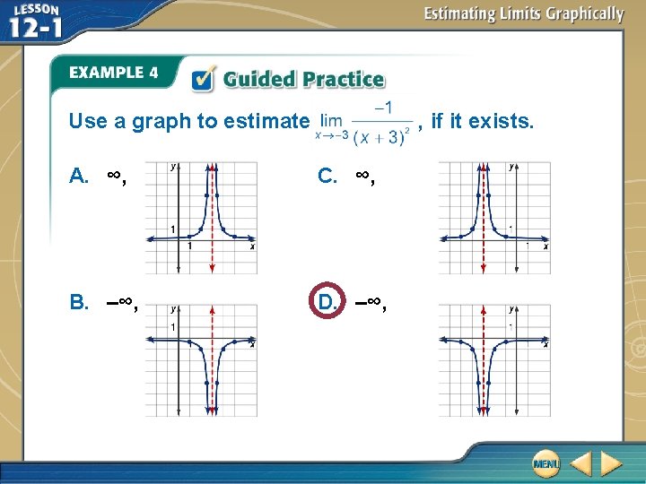 Use a graph to estimate , if it exists. A. ∞, C. ∞, B.