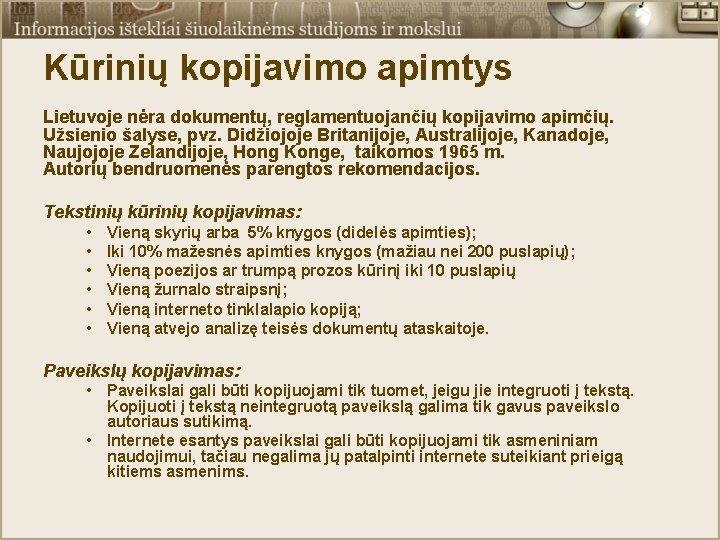 Kūrinių kopijavimo apimtys Lietuvoje nėra dokumentų, reglamentuojančių kopijavimo apimčių. Užsienio šalyse, pvz. Didžiojoje Britanijoje, Kūrinių kopijavimo apimtys Lietuvoje nėra dokumentų, reglamentuojančių kopijavimo apimčių. Užsienio šalyse, pvz. Didžiojoje Britanijoje,