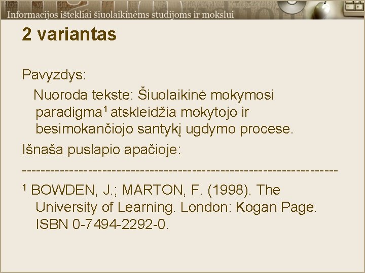2 variantas Pavyzdys: Nuoroda tekste: Šiuolaikinė mokymosi paradigma 1 atskleidžia mokytojo ir besimokančiojo santykį