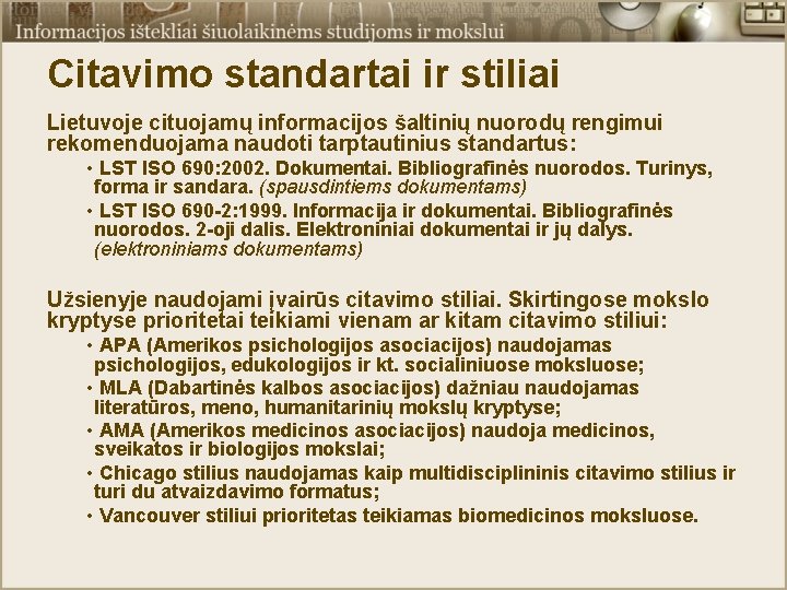 Citavimo standartai ir stiliai Lietuvoje cituojamų informacijos šaltinių nuorodų rengimui rekomenduojama naudoti tarptautinius standartus: