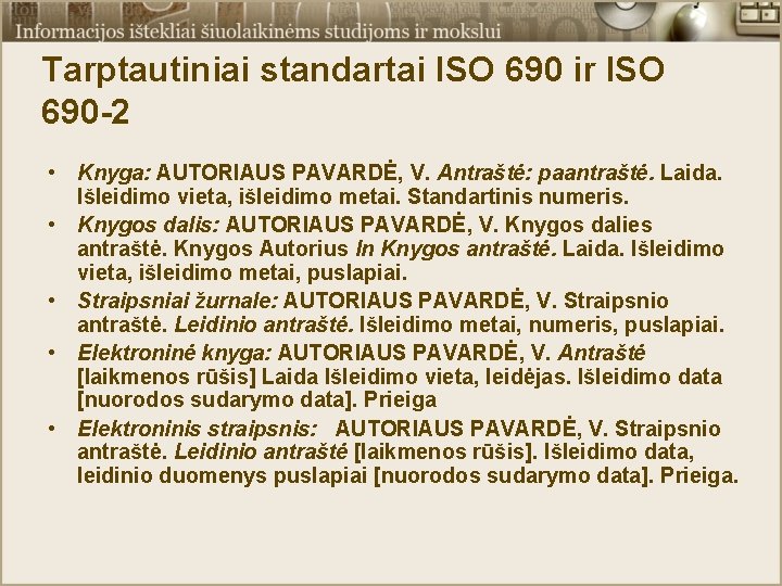 Tarptautiniai standartai ISO 690 ir ISO 690 -2 • Knyga: AUTORIAUS PAVARDĖ, V. Antraštė: