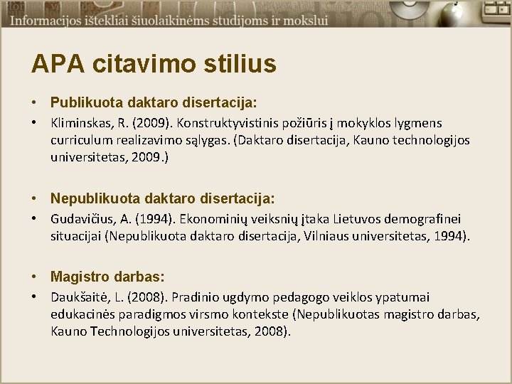 APA citavimo stilius • Publikuota daktaro disertacija: • Kliminskas, R. (2009). Konstruktyvistinis požiūris į