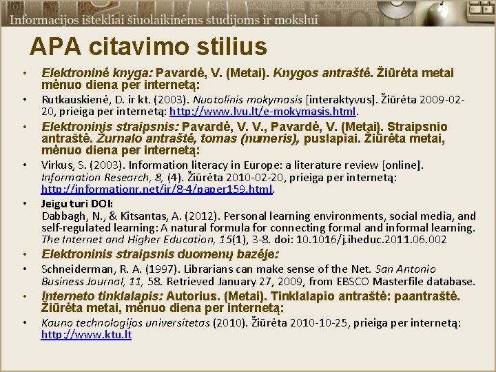 APA citavimo stilius • • • Elektroninė knyga: Pavardė, V. (Metai). Knygos antraštė. Žiūrėta