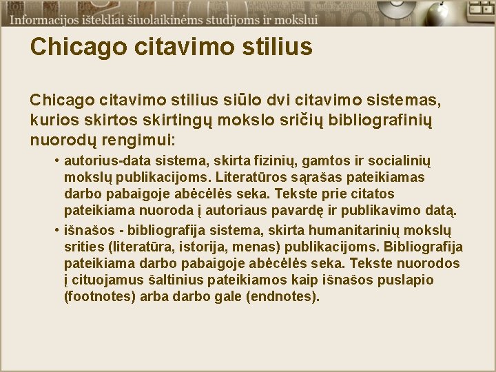 Chicago citavimo stilius siūlo dvi citavimo sistemas, kurios skirtingų mokslo sričių bibliografinių nuorodų rengimui: