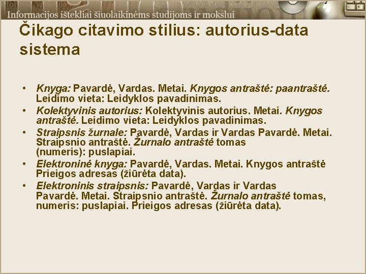 Čikago citavimo stilius: autorius-data sistema • Knyga: Pavardė, Vardas. Metai. Knygos antraštė: paantraštė. Leidimo