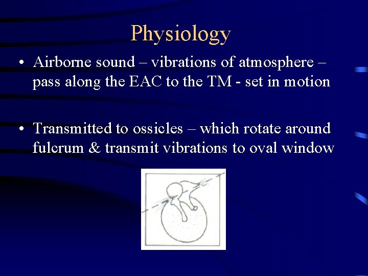 Physiology • Airborne sound – vibrations of atmosphere – pass along the EAC to Physiology • Airborne sound – vibrations of atmosphere – pass along the EAC to