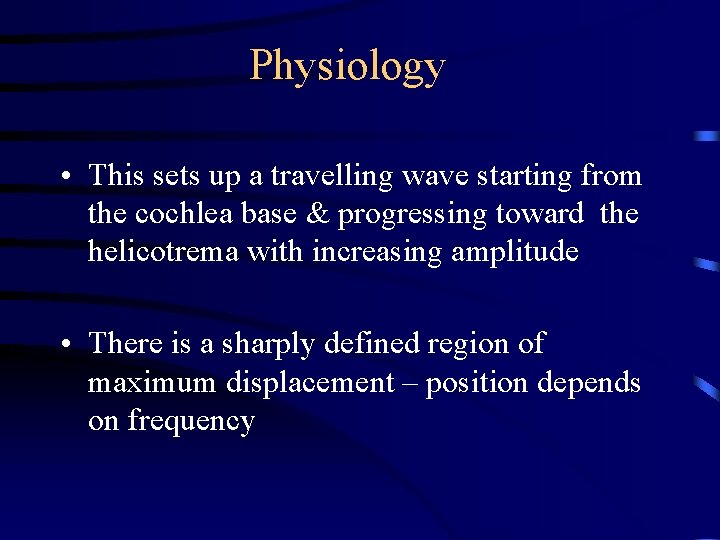 Physiology • This sets up a travelling wave starting from the cochlea base &