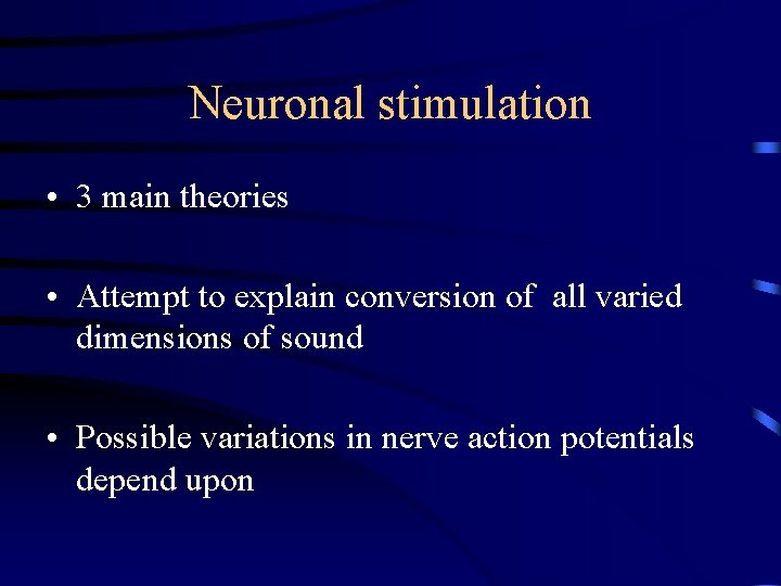 Neuronal stimulation • 3 main theories • Attempt to explain conversion of all varied