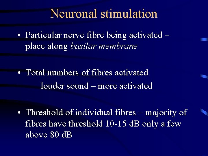 Neuronal stimulation • Particular nerve fibre being activated – place along basilar membrane • Neuronal stimulation • Particular nerve fibre being activated – place along basilar membrane •