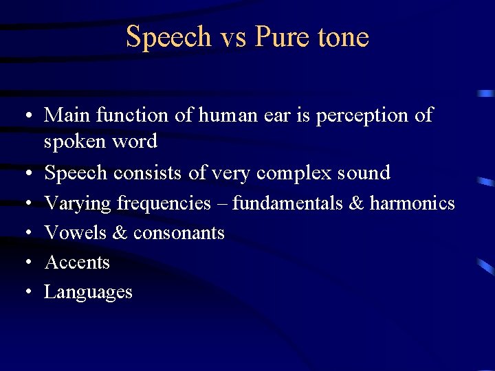 Speech vs Pure tone • Main function of human ear is perception of spoken