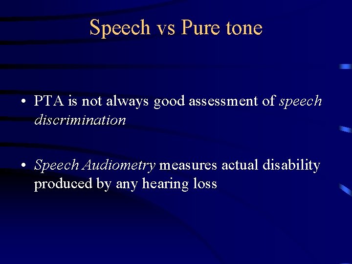 Speech vs Pure tone • PTA is not always good assessment of speech discrimination