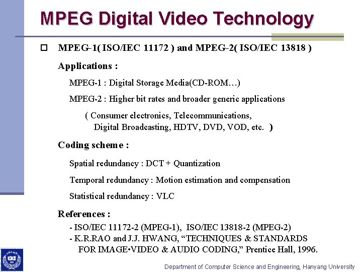 MPEG Digital Video Technology o MPEG-1( ISO/IEC 11172 ) and MPEG-2( ISO/IEC 13818 )