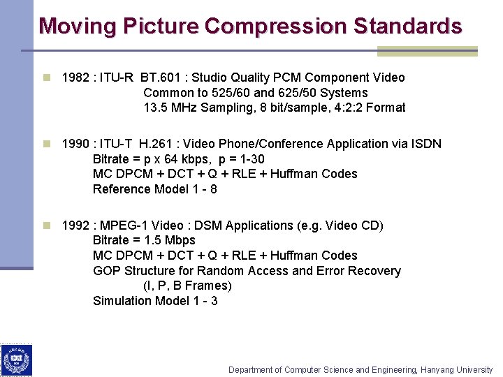 Moving Picture Compression Standards n 1982 : ITU-R BT. 601 : Studio Quality PCM