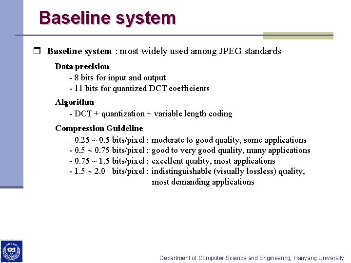 Baseline system r Baseline system : most widely used among JPEG standards Data precision