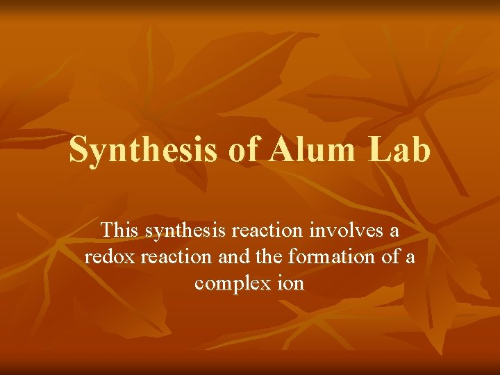 Synthesis of Alum Lab This synthesis reaction involves a redox reaction and the formation