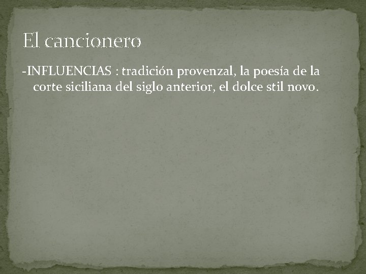 El cancionero -INFLUENCIAS : tradición provenzal, la poesía de la corte siciliana del siglo