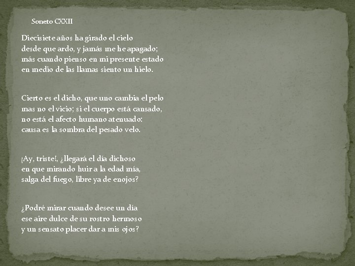  Soneto CXXII Diecisiete años ha girado el cielo desde que ardo, y jamás