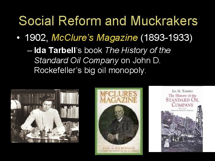 Social Reform and Muckrakers • 1902, Mc. Clure’s Magazine (1893 -1933) – Ida Tarbell’s