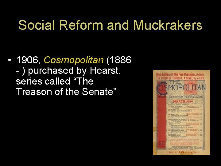 Social Reform and Muckrakers • 1906, Cosmopolitan (1886 - ) purchased by Hearst, series