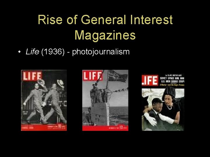 Rise of General Interest Magazines • Life (1936) - photojournalism 