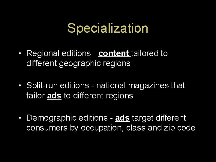 Specialization • Regional editions - content tailored to different geographic regions • Split-run editions