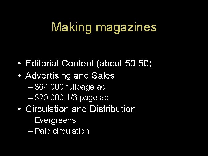 Making magazines • Editorial Content (about 50 -50) • Advertising and Sales – $64,