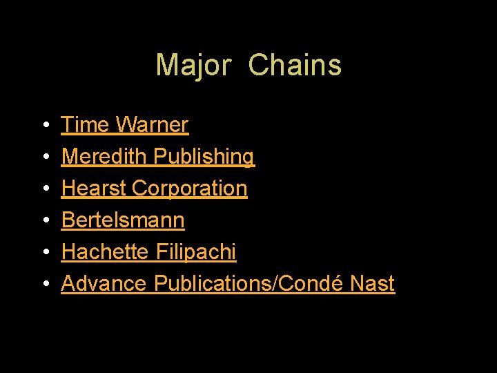 Major Chains • • • Time Warner Meredith Publishing Hearst Corporation Bertelsmann Hachette Filipachi