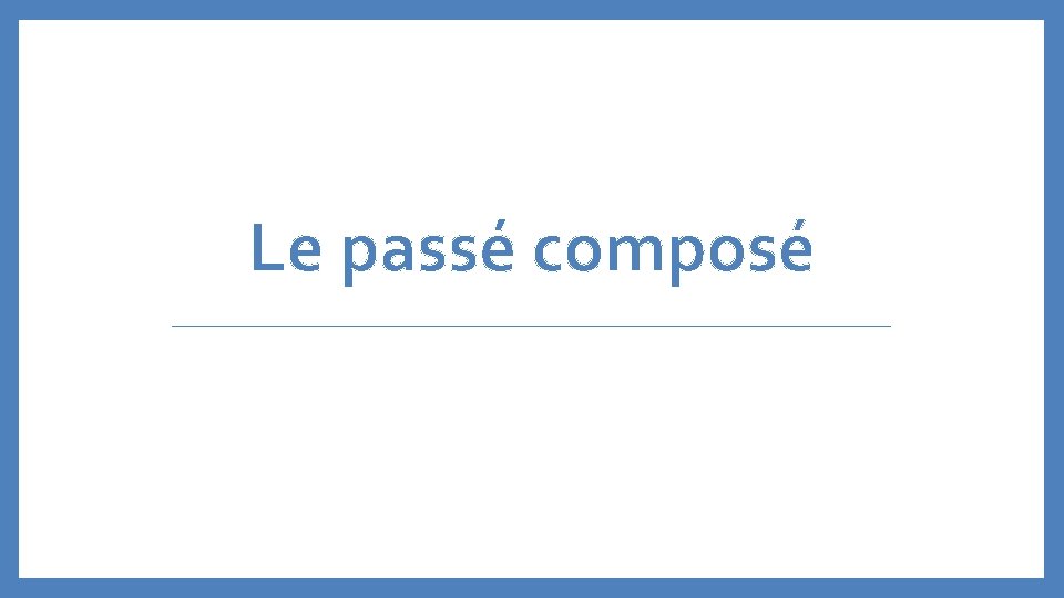 Le passé composé 