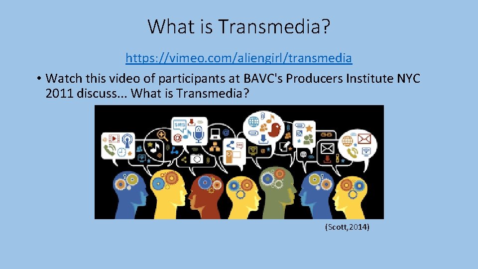 What is Transmedia? https: //vimeo. com/aliengirl/transmedia • Watch this video of participants at BAVC's
