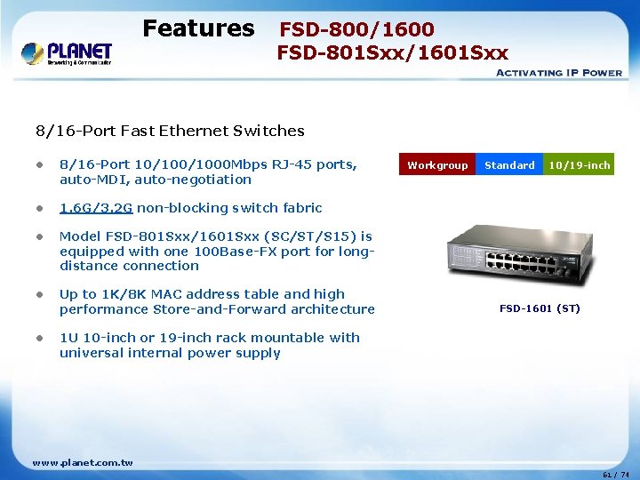 Features FSD-800/1600 FSD-801 Sxx/1601 Sxx 8/16 -Port Fast Ethernet Switches l 8/16 -Port 10/1000