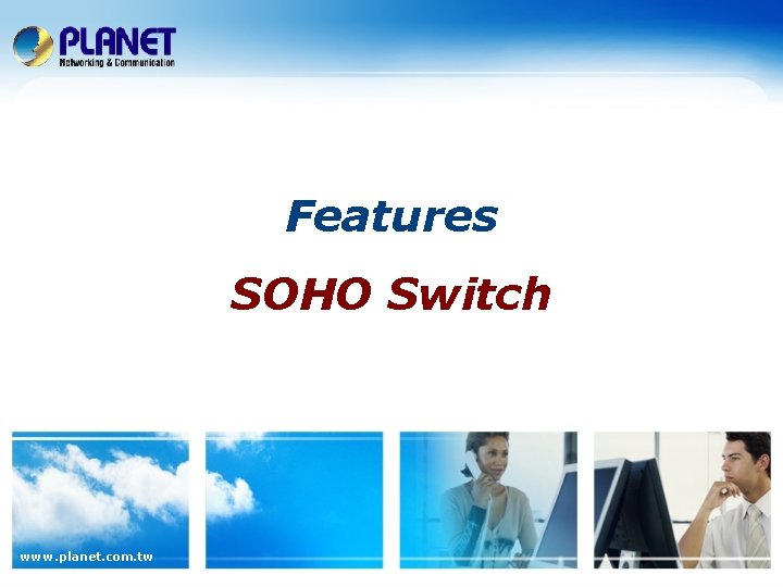 Features SOHO Switch www. planet. com. tw 
