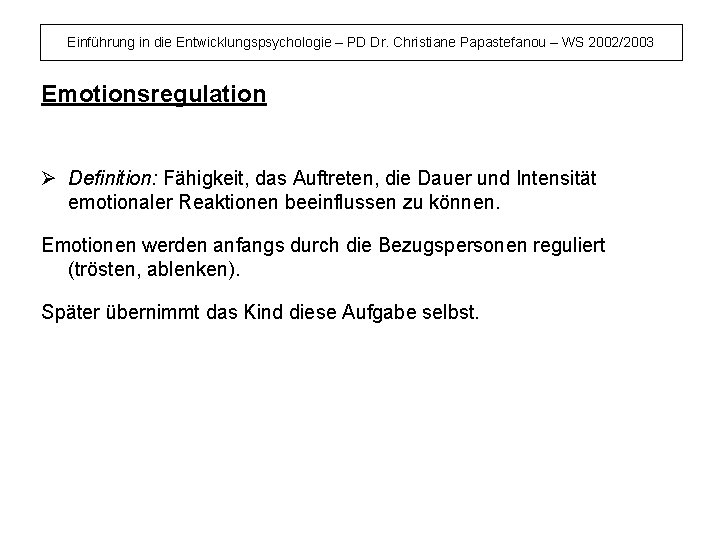 Einführung in die Entwicklungspsychologie – PD Dr. Christiane Papastefanou – WS 2002/2003 Emotionsregulation Ø