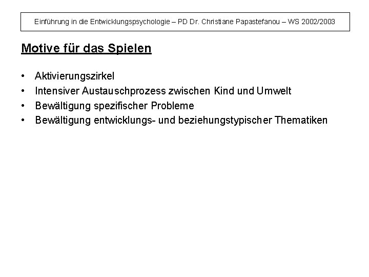 Einführung in die Entwicklungspsychologie – PD Dr. Christiane Papastefanou – WS 2002/2003 Motive für