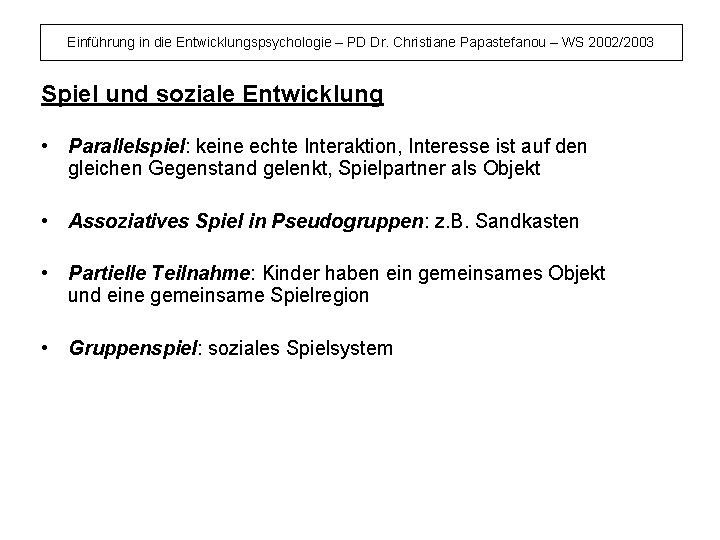 Einführung in die Entwicklungspsychologie – PD Dr. Christiane Papastefanou – WS 2002/2003 Spiel und