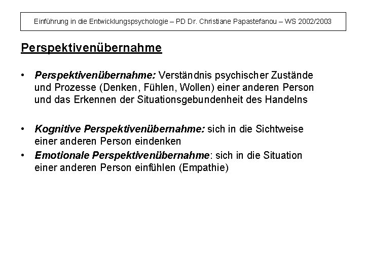 Einführung in die Entwicklungspsychologie – PD Dr. Christiane Papastefanou – WS 2002/2003 Perspektivenübernahme •