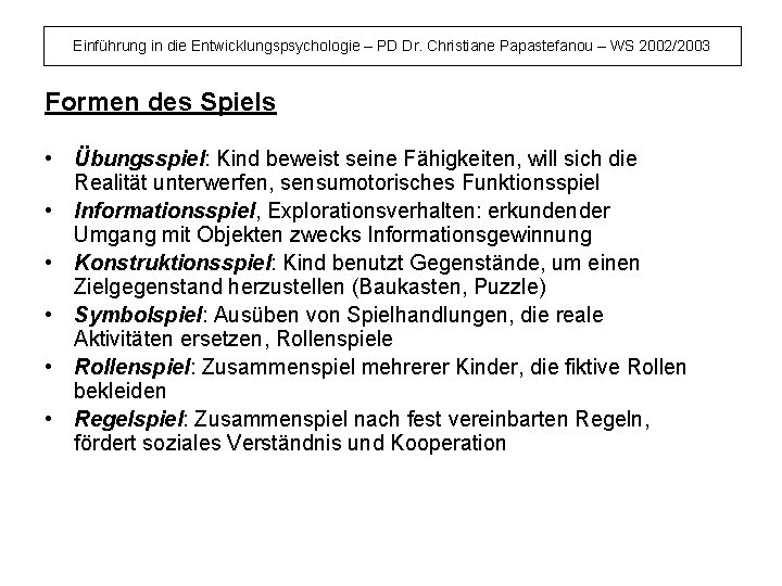 Einführung in die Entwicklungspsychologie – PD Dr. Christiane Papastefanou – WS 2002/2003 Formen des