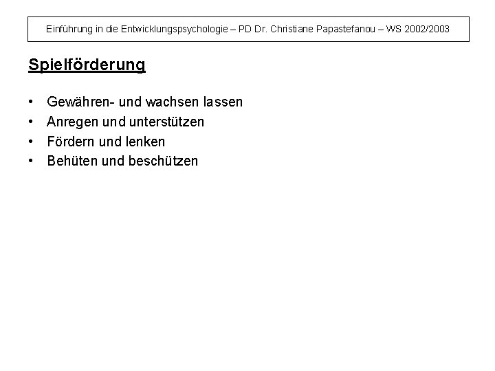 Einführung in die Entwicklungspsychologie – PD Dr. Christiane Papastefanou – WS 2002/2003 Spielförderung •