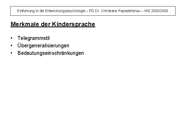 Einführung in die Entwicklungspsychologie – PD Dr. Christiane Papastefanou – WS 2002/2003 Merkmale der