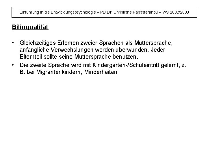 Einführung in die Entwicklungspsychologie – PD Dr. Christiane Papastefanou – WS 2002/2003 Bilingualität •