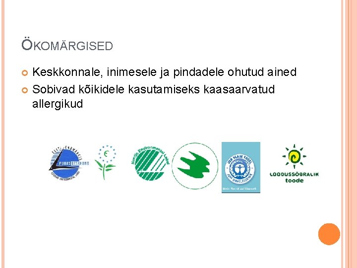 ÖKOMÄRGISED Keskkonnale, inimesele ja pindadele ohutud ained Sobivad kõikidele kasutamiseks kaasaarvatud allergikud ÖKOMÄRGISED Keskkonnale, inimesele ja pindadele ohutud ained Sobivad kõikidele kasutamiseks kaasaarvatud allergikud